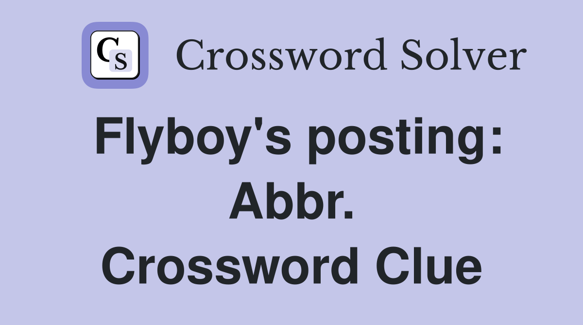 Flyboy's posting: Abbr. Crossword Clue