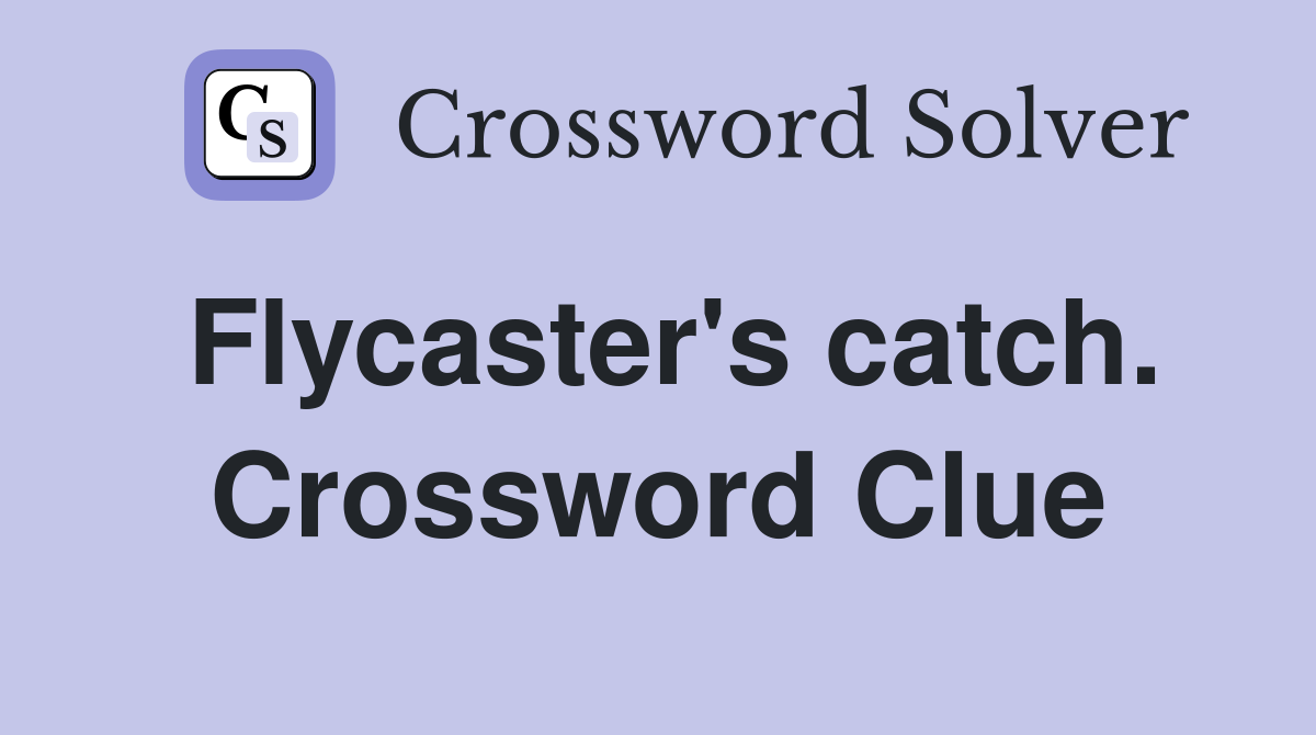 Flycaster's catch. Crossword Clue