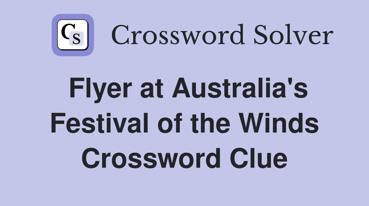 Flyer at Australia's Festival of the Winds Crossword Clue
