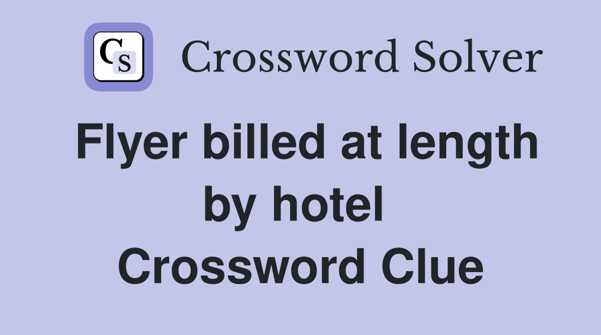 Flyer billed at length by hotel  Crossword Clue