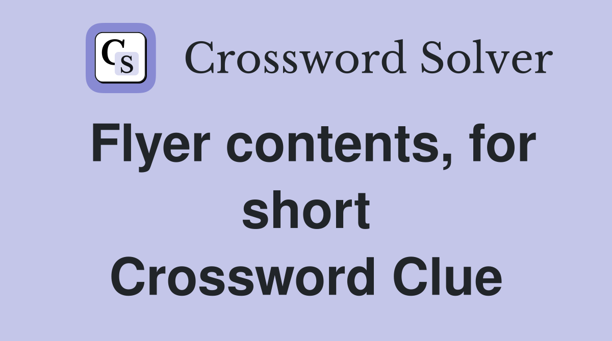 Flyer contents, for short Crossword Clue