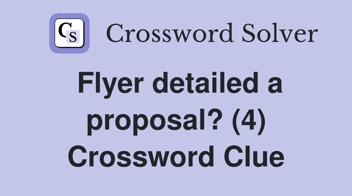 Flyer detailed a proposal? (4) Crossword Clue