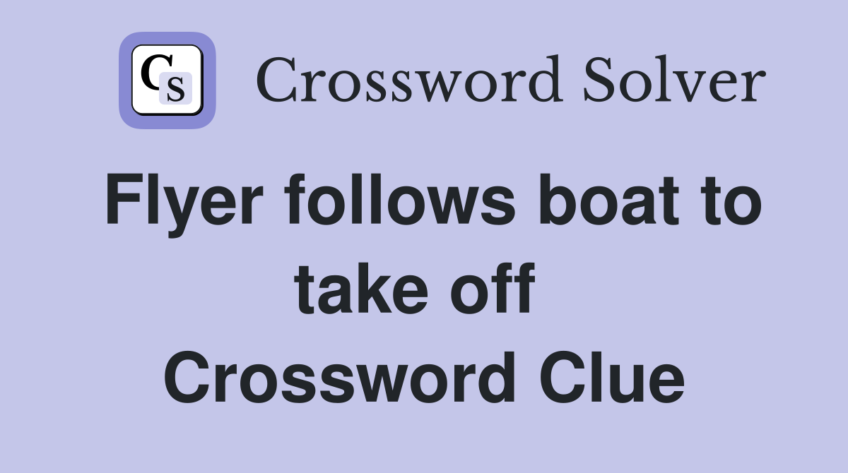 Flyer follows boat to take off  Crossword Clue
