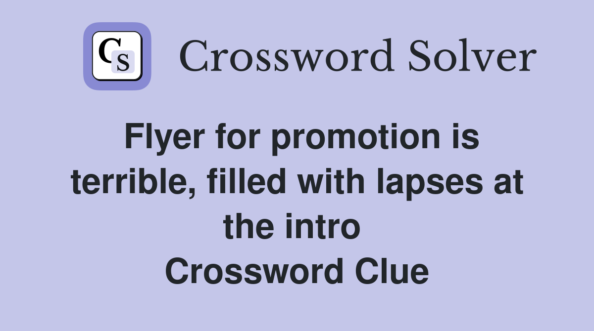 Flyer for promotion is terrible, filled with lapses at the intro  Crossword Clue