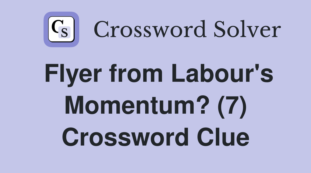 Flyer from Labour's Momentum? (7) Crossword Clue