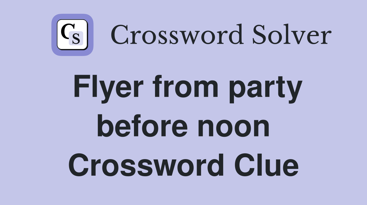 Flyer from party before noon Crossword Clue