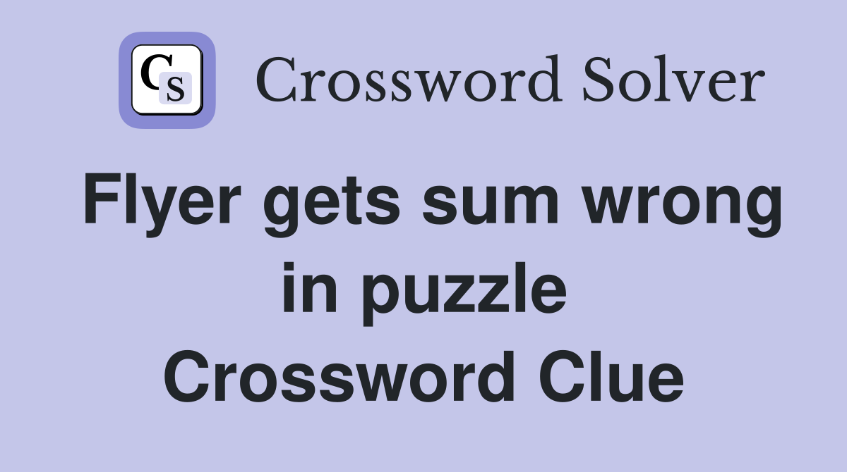 Flyer gets sum wrong in puzzle Crossword Clue