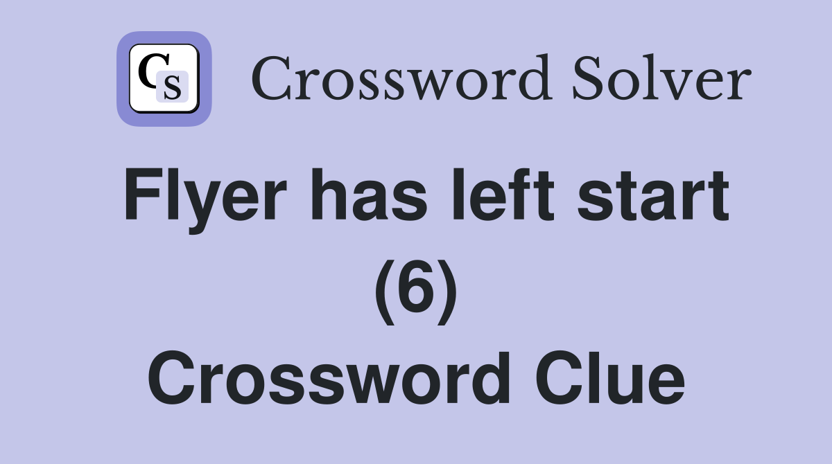 Flyer has left start (6) Crossword Clue
