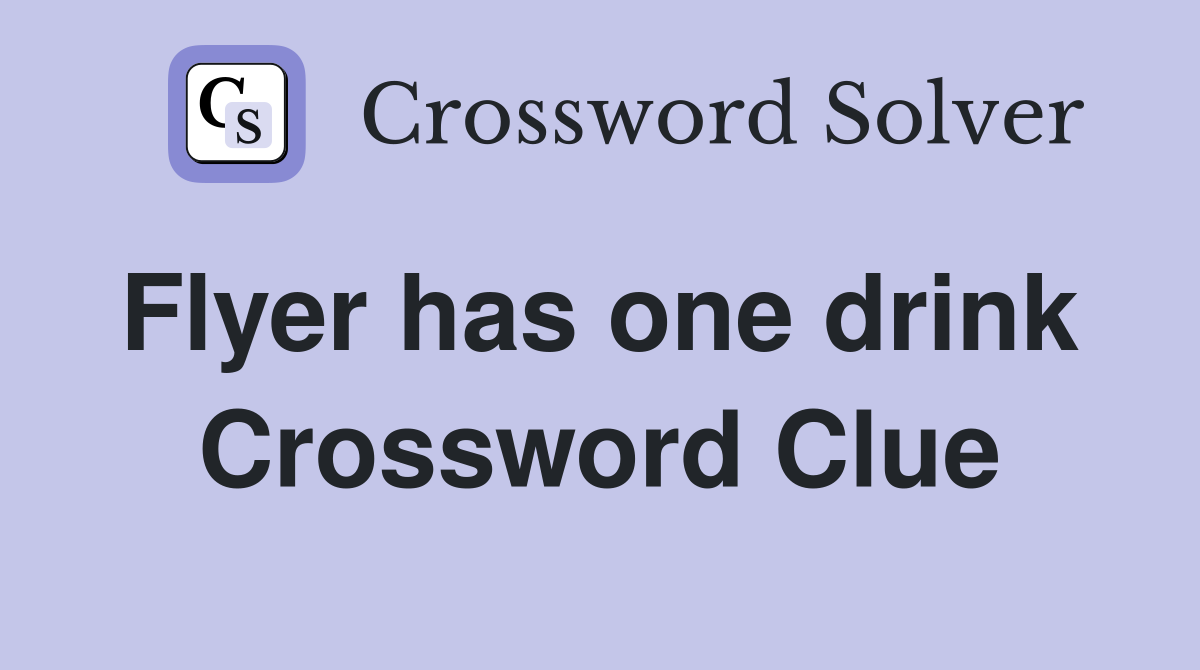 Flyer has one drink  Crossword Clue