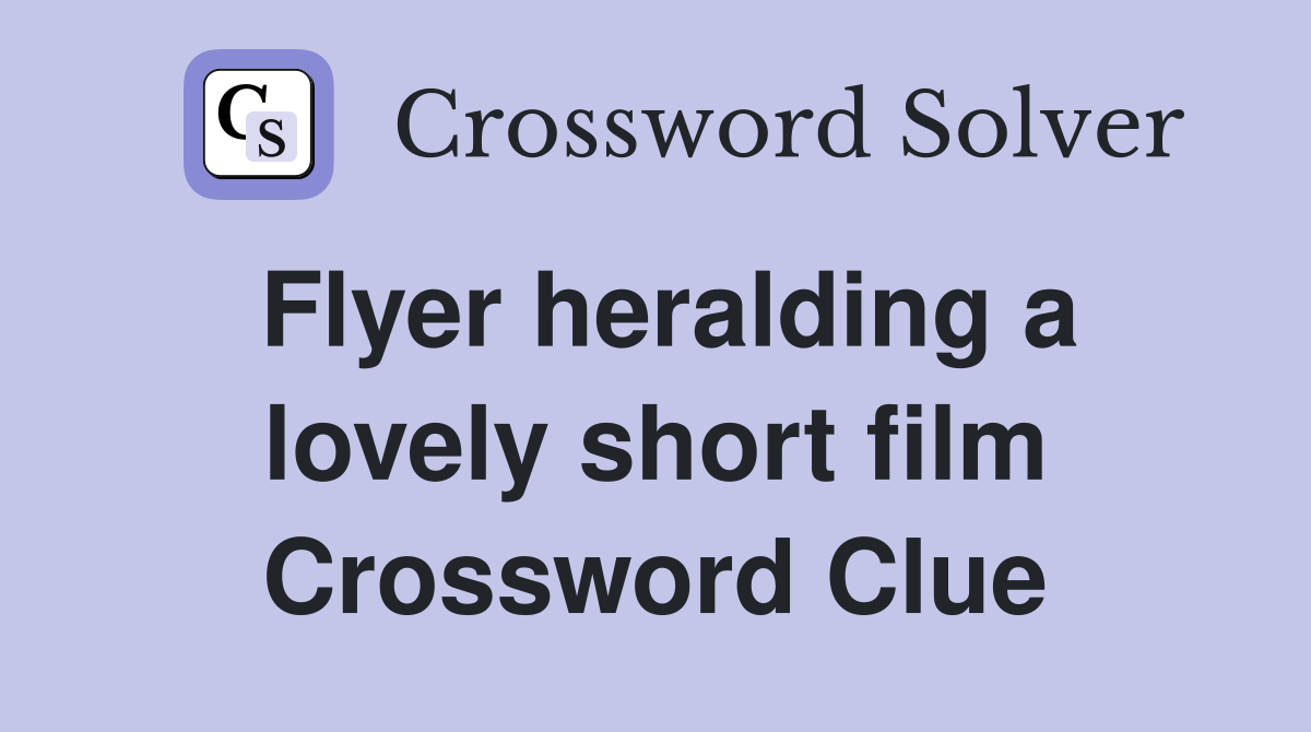 Flyer heralding a lovely short film Crossword Clue