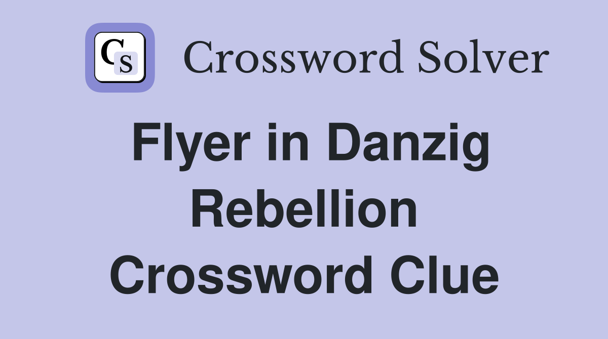 Flyer in Danzig Rebellion Crossword Clue