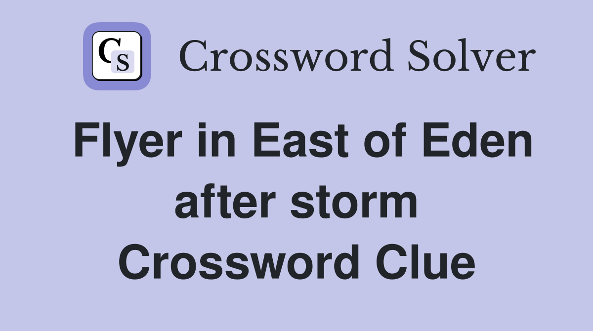 Flyer in East of Eden after storm Crossword Clue