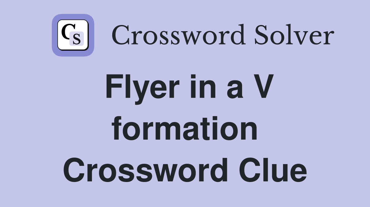 Flyer in a V formation Crossword Clue