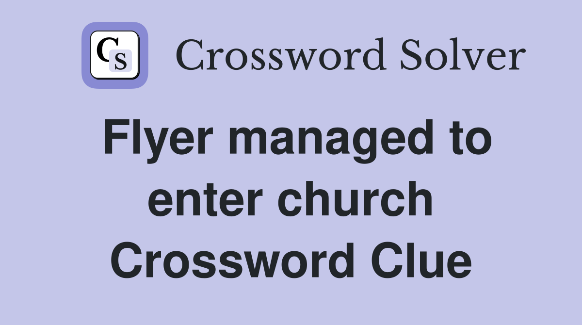 Flyer managed to enter church Crossword Clue