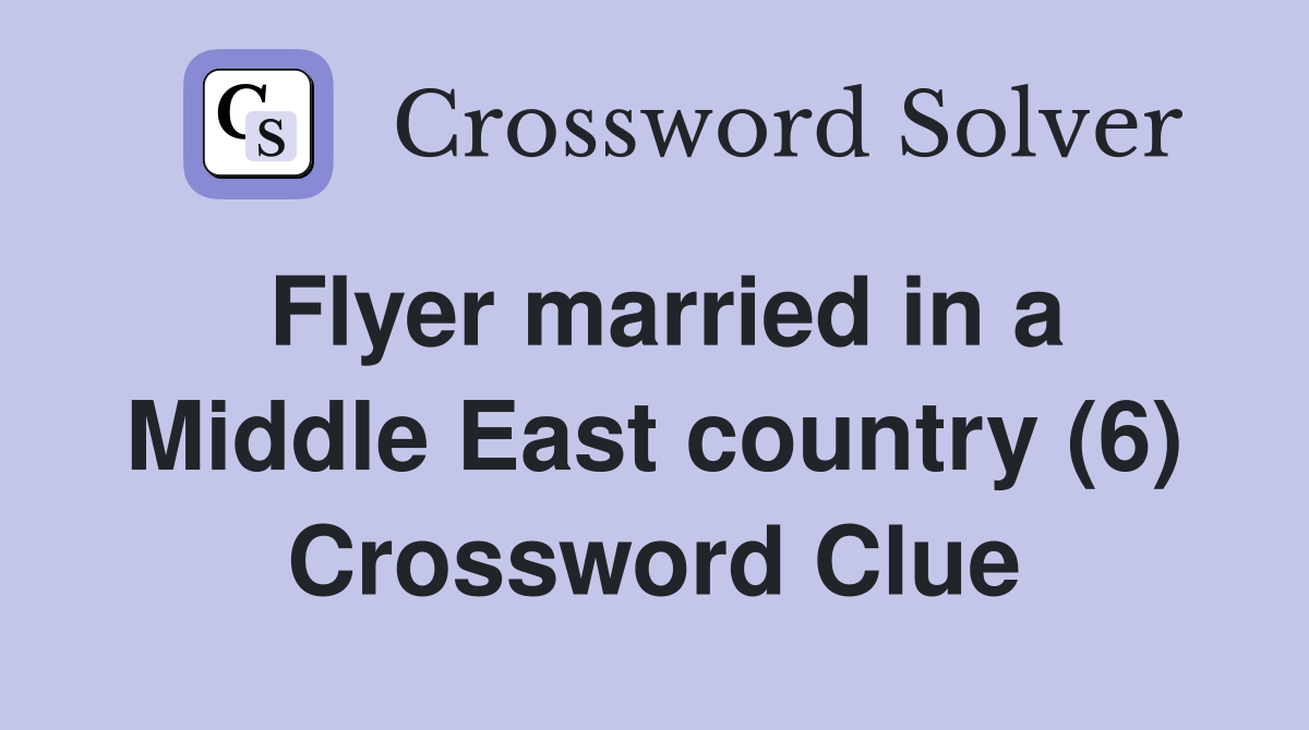 Flyer married in a Middle East country (6) Crossword Clue
