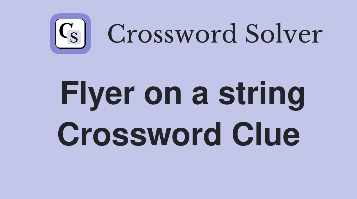 Flyer on a string Crossword Clue