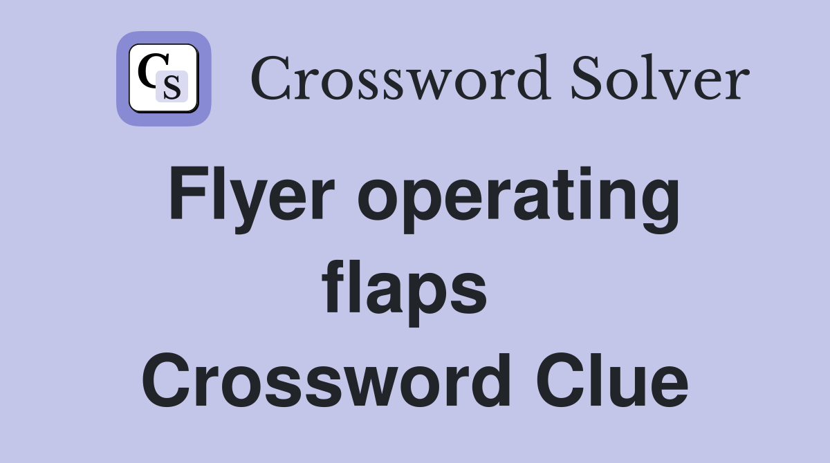 Flyer operating flaps  Crossword Clue