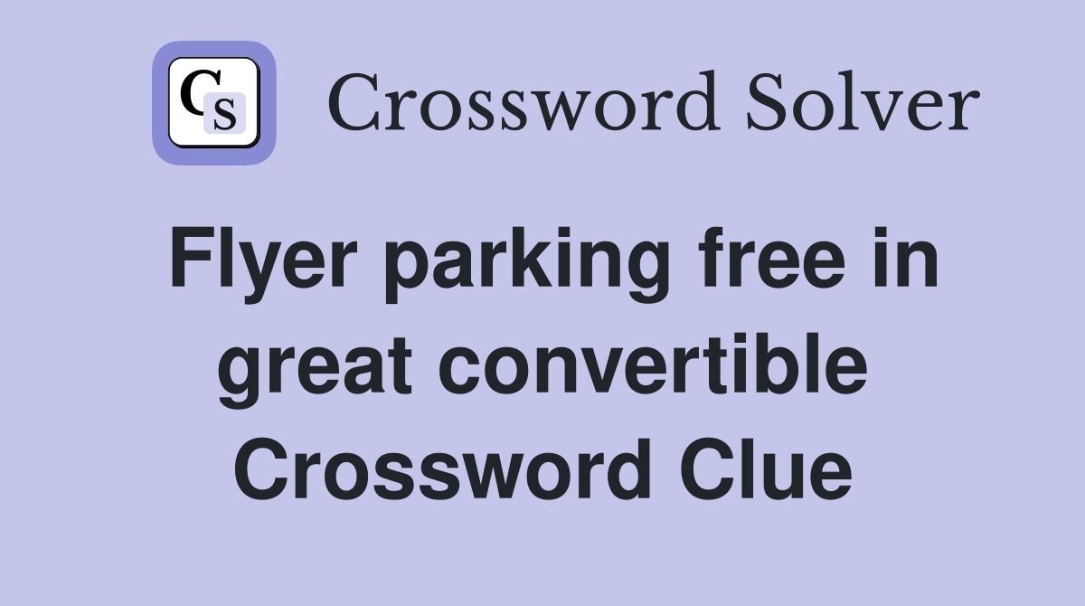 Flyer parking free in great convertible Crossword Clue
