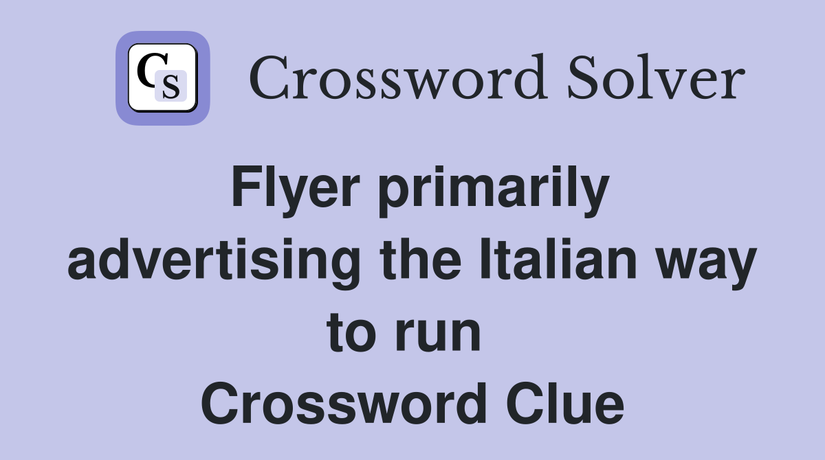 Flyer primarily advertising the Italian way to run  Crossword Clue