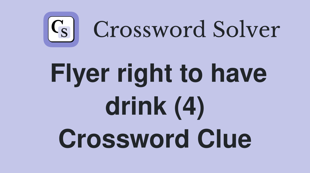 Flyer right to have drink (4) Crossword Clue