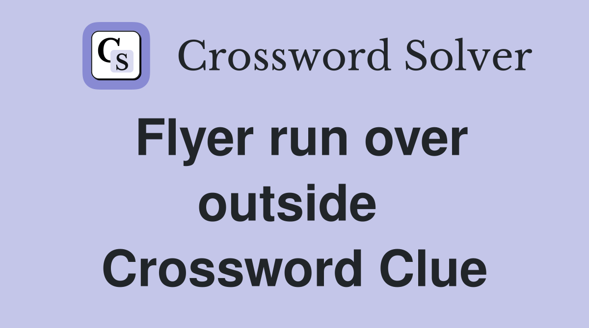 Flyer run over outside  Crossword Clue