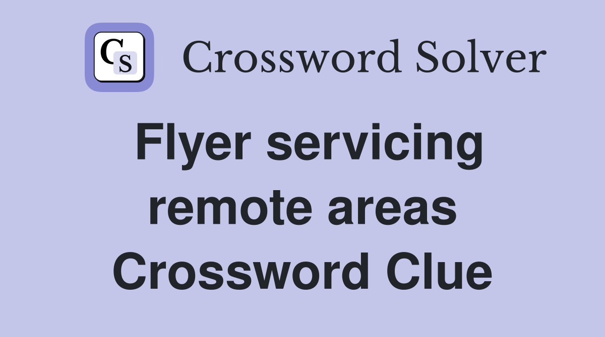 Flyer servicing remote areas Crossword Clue