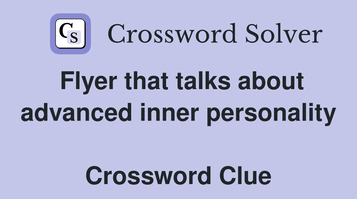 Flyer that talks about advanced inner personality  Crossword Clue