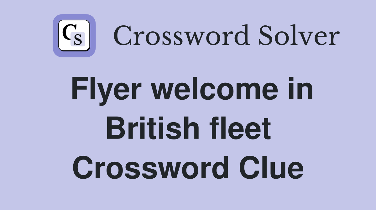 Flyer welcome in British fleet Crossword Clue