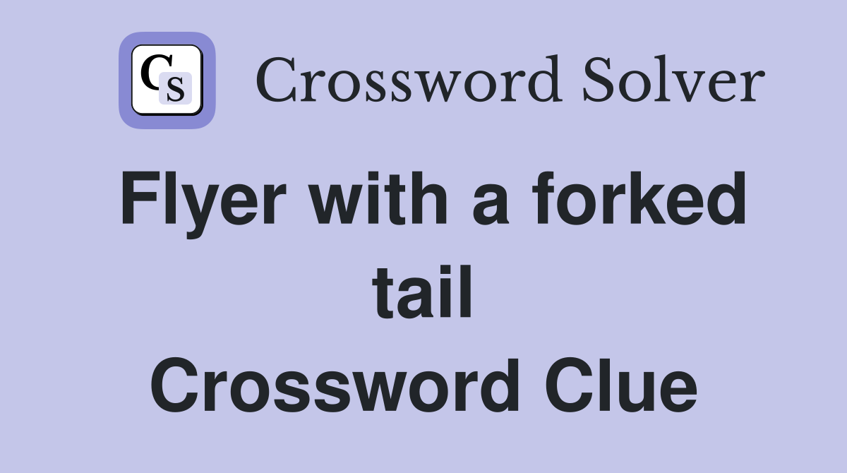 Flyer with a forked tail Crossword Clue