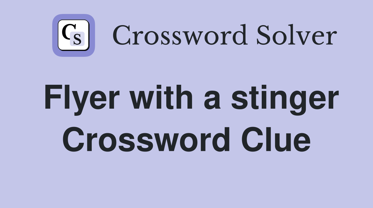 Flyer with a stinger Crossword Clue