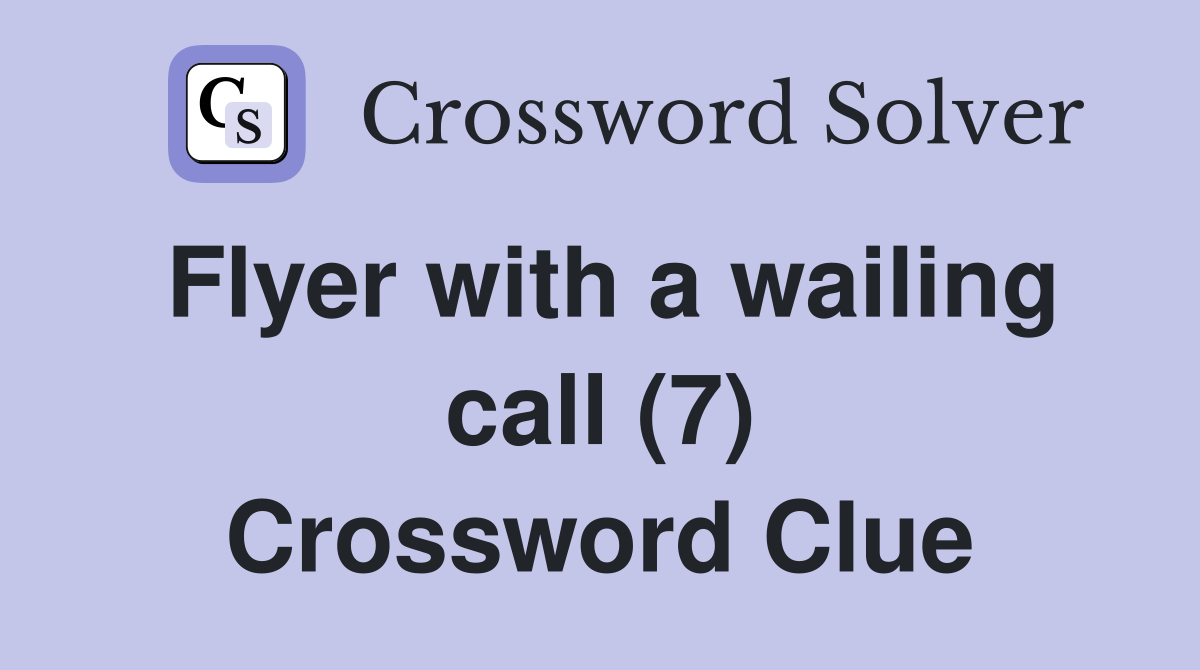 Flyer with a wailing call (7) Crossword Clue