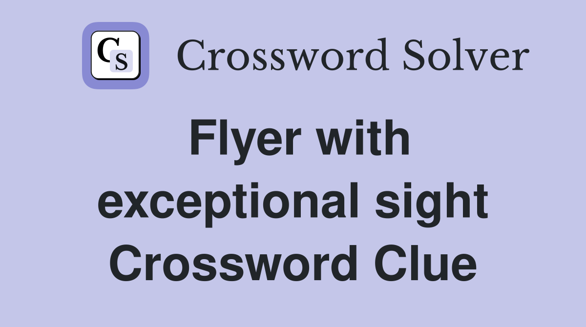Flyer with exceptional sight Crossword Clue