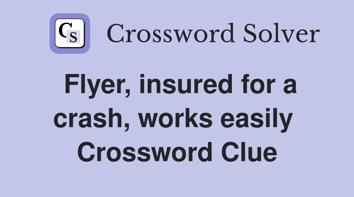 Flyer, insured for a crash, works easily  Crossword Clue