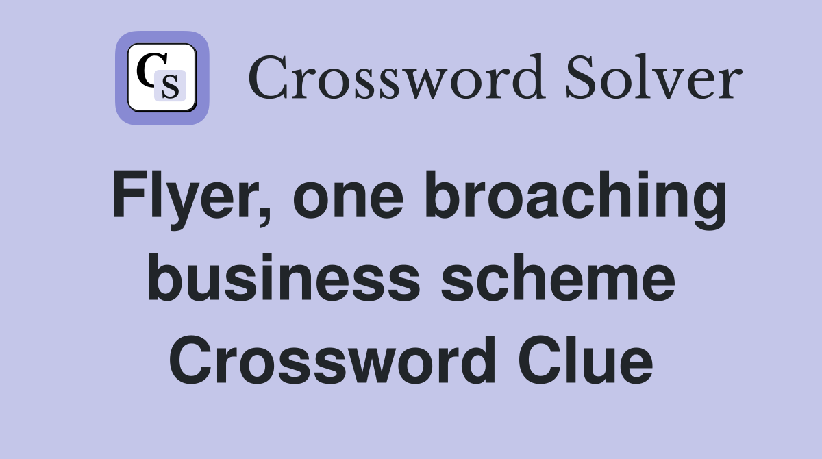 Flyer, one broaching business scheme Crossword Clue