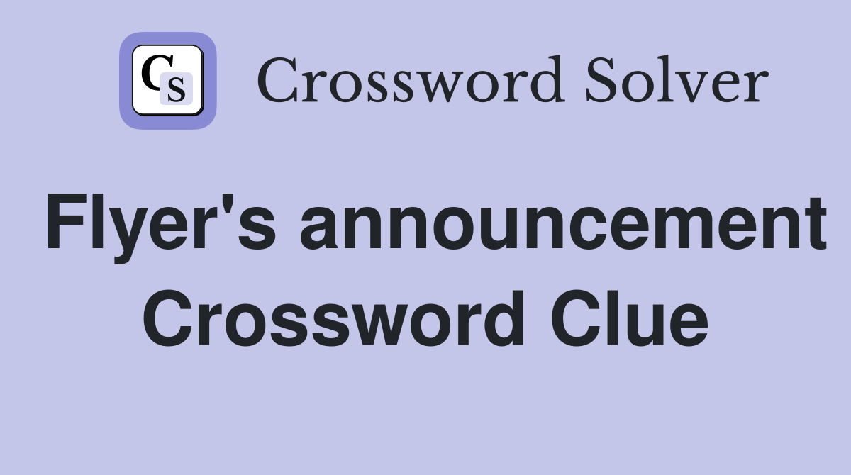 Flyer's announcement Crossword Clue