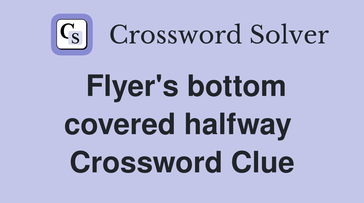 Flyer's bottom covered halfway  Crossword Clue
