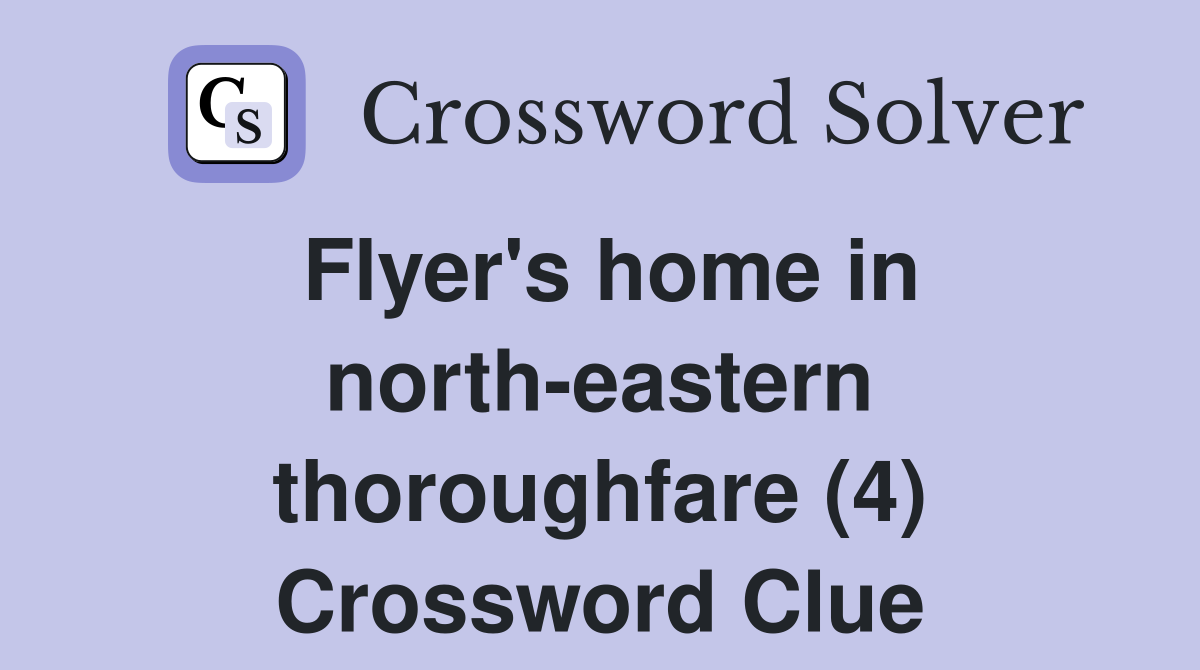 Flyer's home in north-eastern thoroughfare (4) Crossword Clue