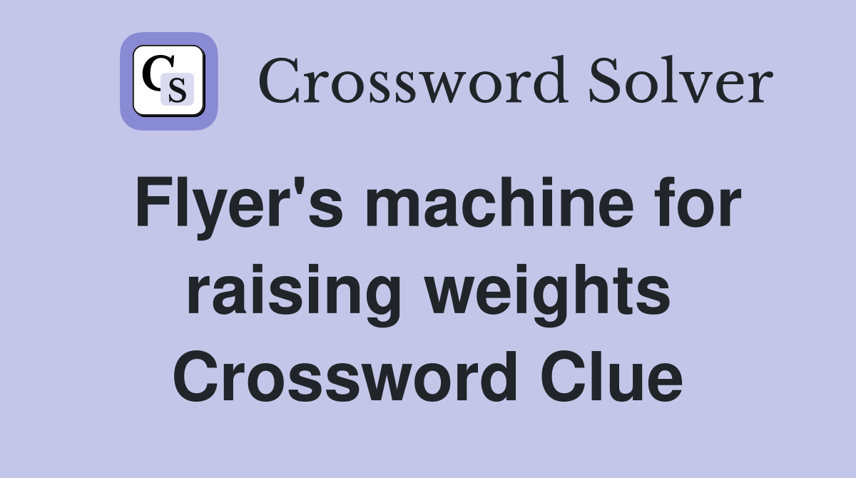 Flyer's machine for raising weights Crossword Clue