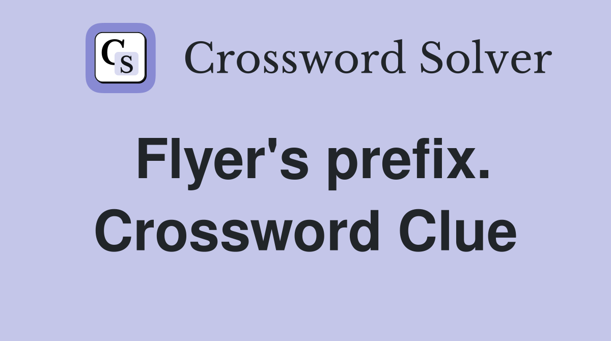 Flyer's prefix. Crossword Clue