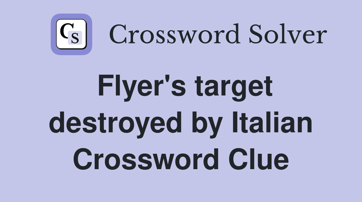 Flyer's target destroyed by Italian Crossword Clue
