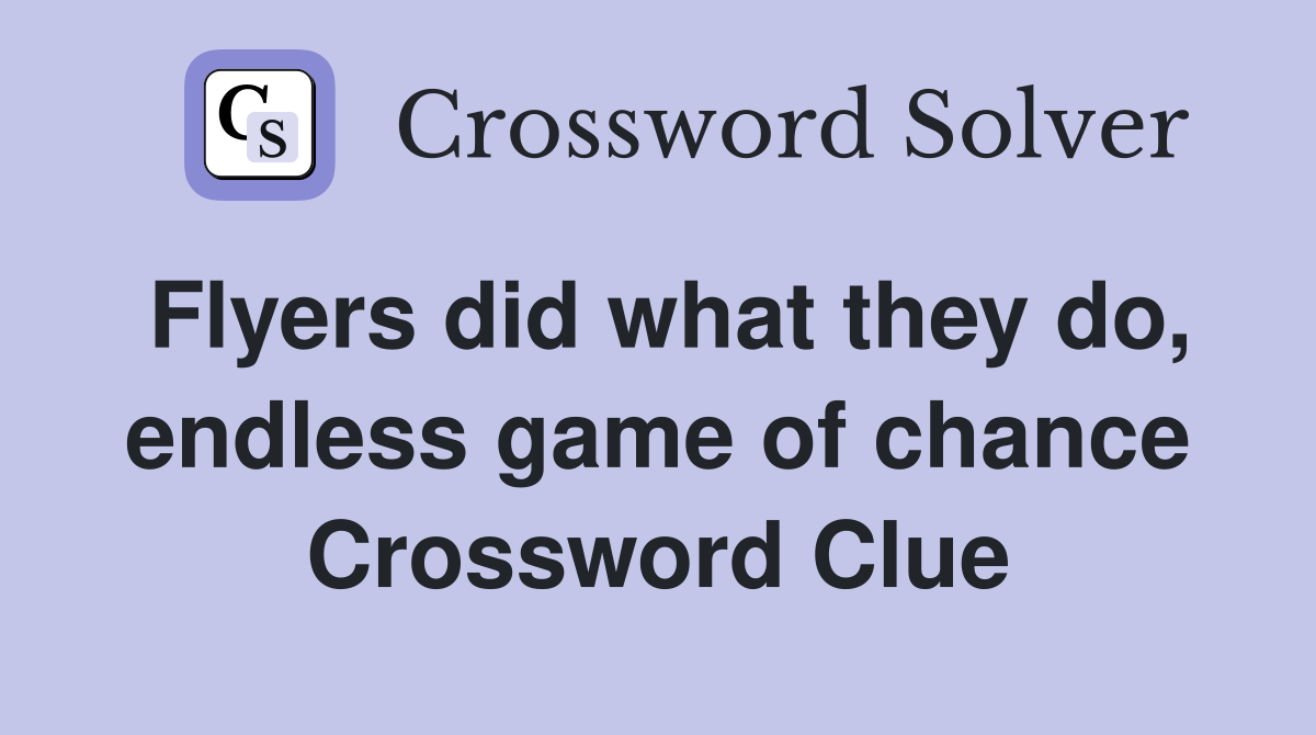 Flyers did what they do, endless game of chance Crossword Clue
