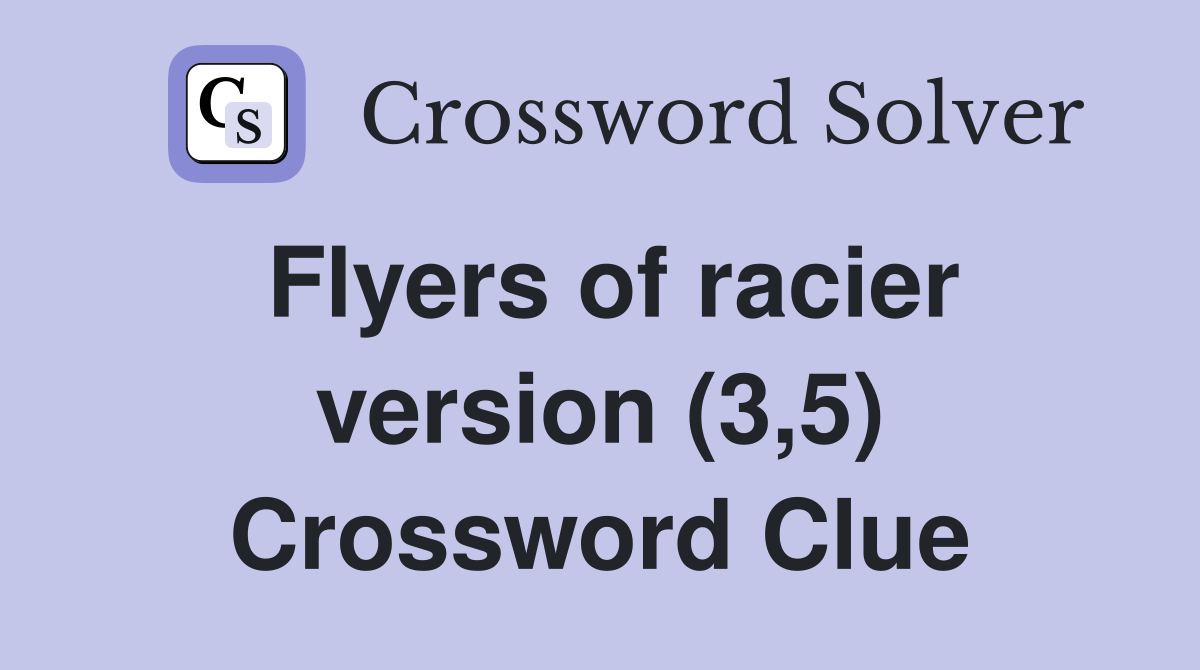 Flyers of racier version (3,5) Crossword Clue