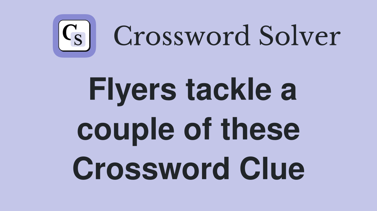 Flyers tackle a couple of these Crossword Clue