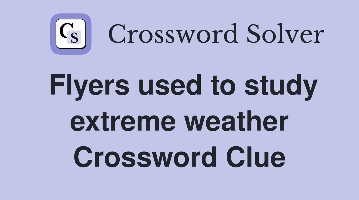 Flyers used to study extreme weather Crossword Clue