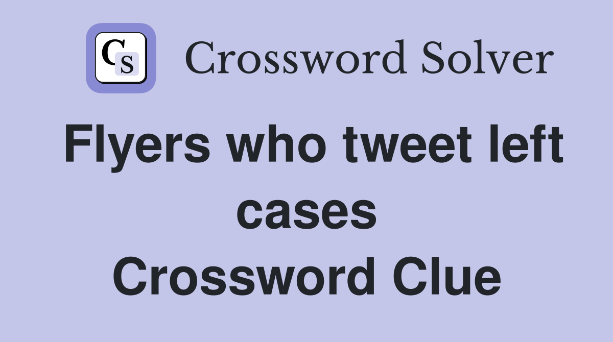 Flyers who tweet left cases Crossword Clue