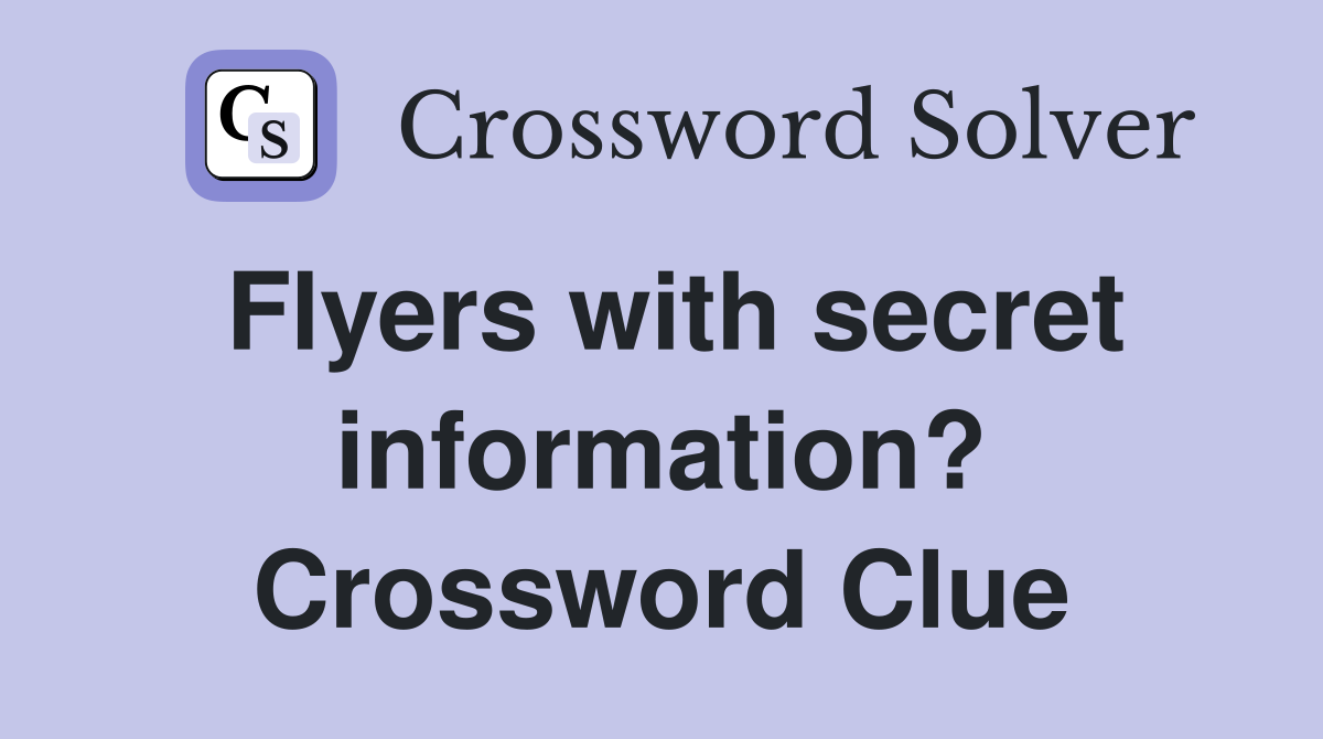 Flyers with secret information? Crossword Clue
