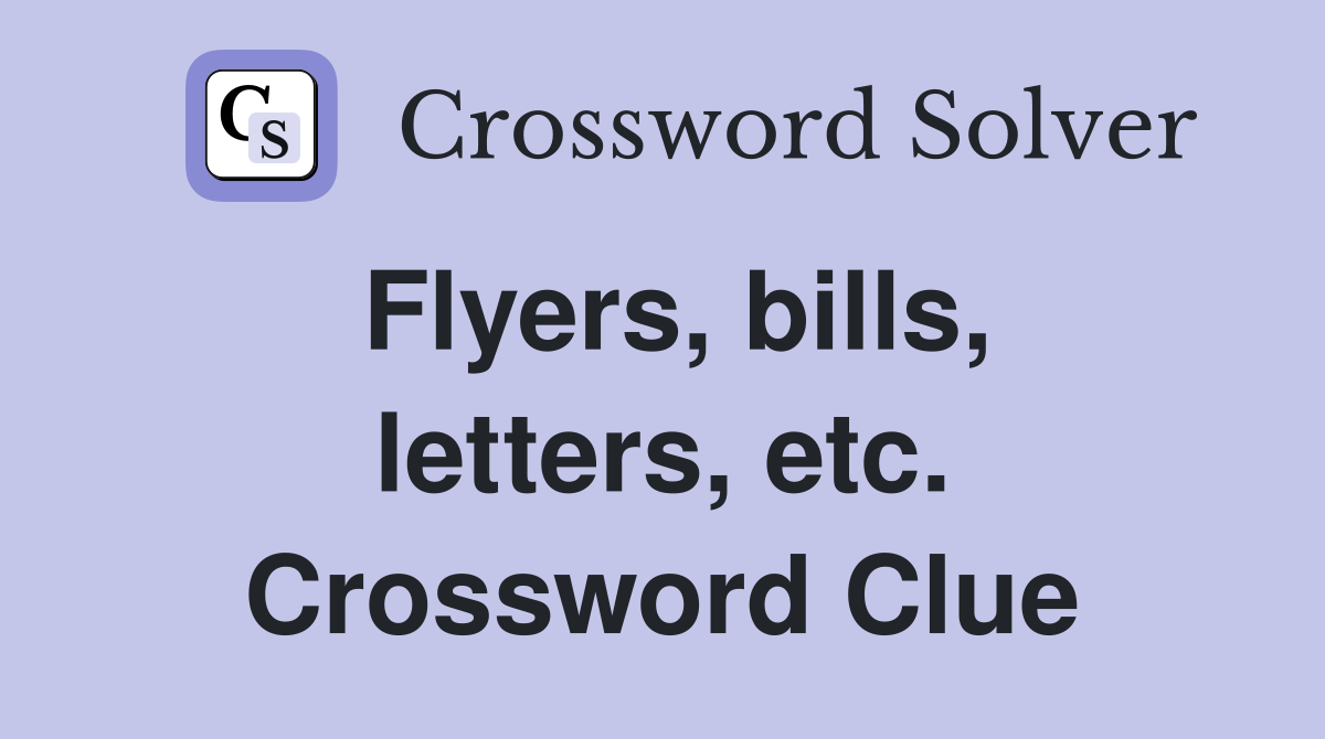 Flyers, bills, letters, etc. Crossword Clue