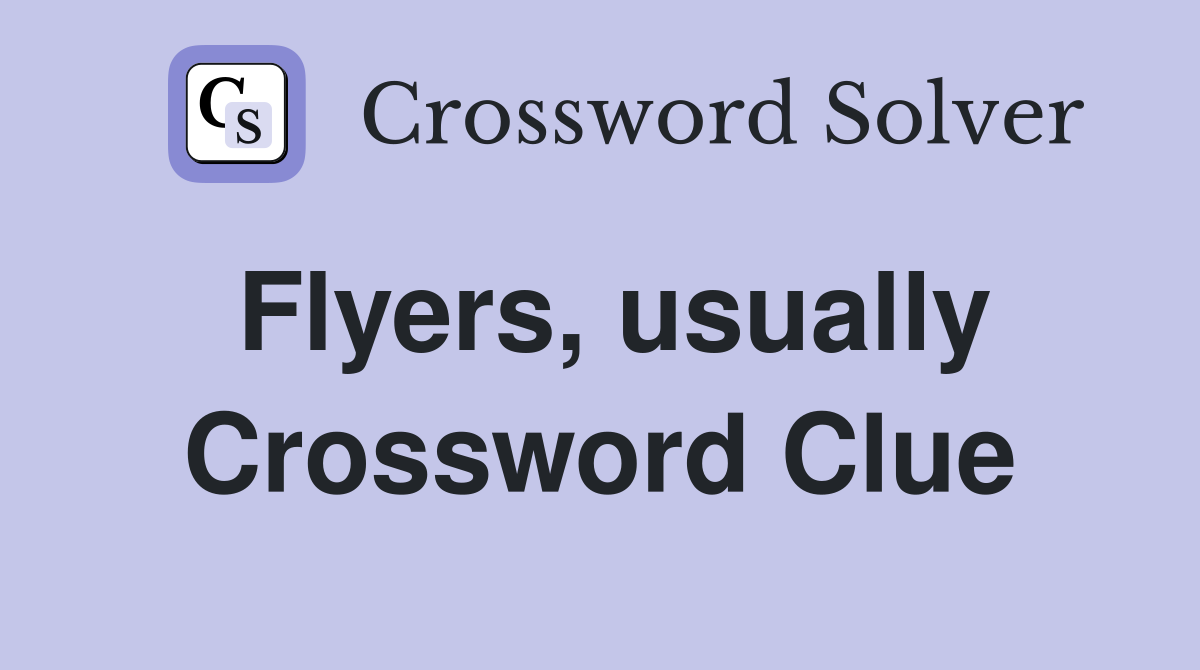 Flyers, usually Crossword Clue
