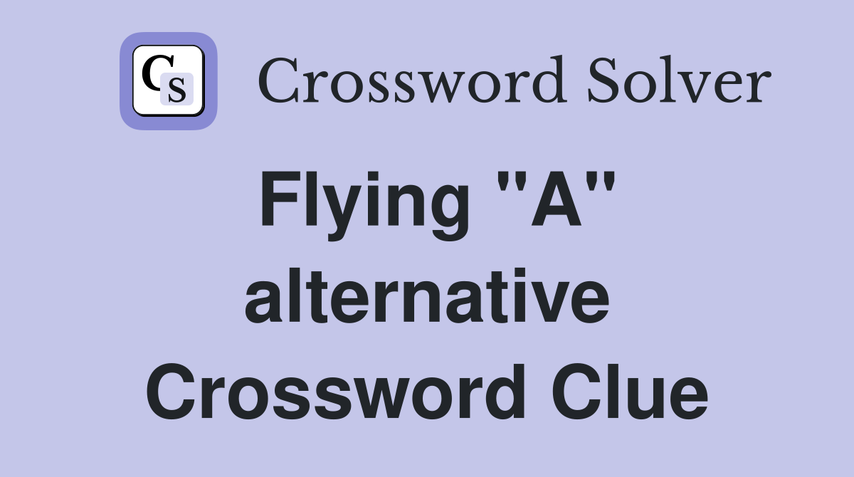 Flying "A" alternative Crossword Clue