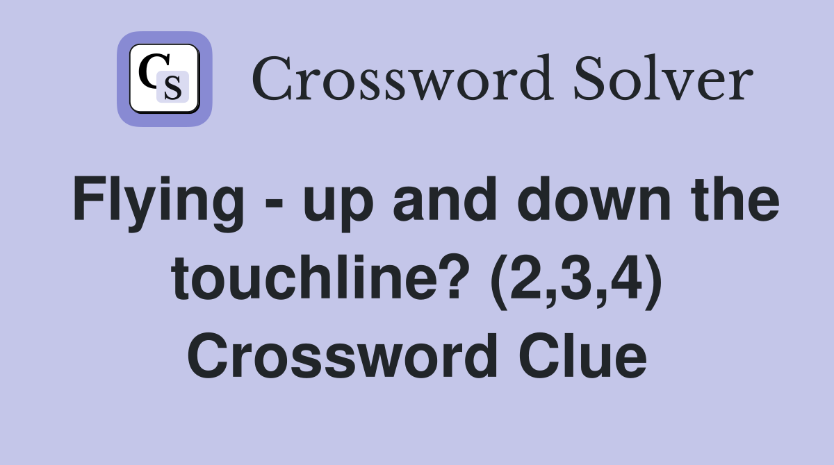 Flying - up and down the touchline? (2,3,4) Crossword Clue